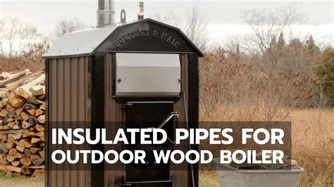 Insulated Pipe For Outdoor Wood Boilers